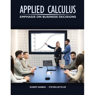 Applied Calculus: Emphasis on Business Decisions - by  Robert Barber & Steven Hetzler (Paperback)