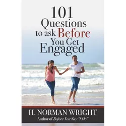 101 Questions to Ask Before You Get Engaged - by  H Norman Wright (Paperback)