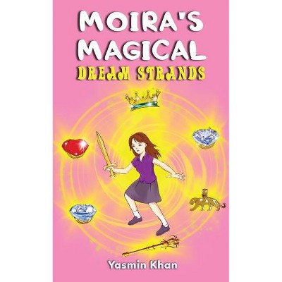 Moira's Magical Dream Strands - by  Yasmin Khan (Paperback)