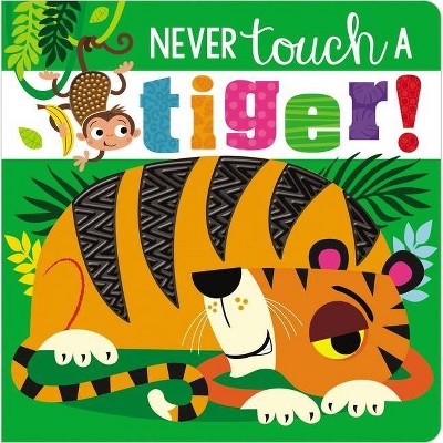 Never Touch a Tiger! - by  Rosie Greening (Board Book)