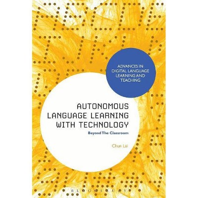 Autonomous Language Learning with Technology - (Advances in Digital Language Learning and Teaching) by  Chun Lai (Paperback)