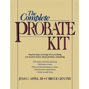 The Complete Probate Kit - by  Jens C Appel III & F Bruce Gentry (Paperback) - 1 of 1