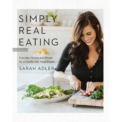 Simply Real Eating - By Sarah Adler (hardcover) : Target