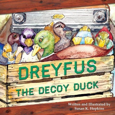 Dreyfus the Decoy Duck - by  Susan K Hopkins (Paperback)