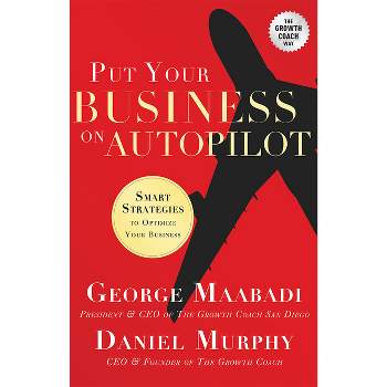 Put Your Business on Autopilot - by  Geroge Maabadi & Daniel Murphy (Paperback)