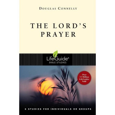 The Lord's Prayer - (Lifeguide Bible Studies) by  Douglas Connelly (Paperback)