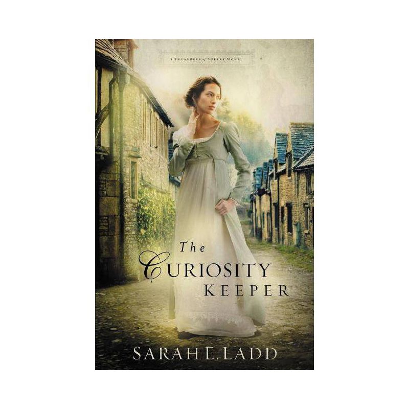 The Curiosity Keeper - (Treasures of Surrey Novel) by  Sarah E Ladd (Paperback), 1 of 2