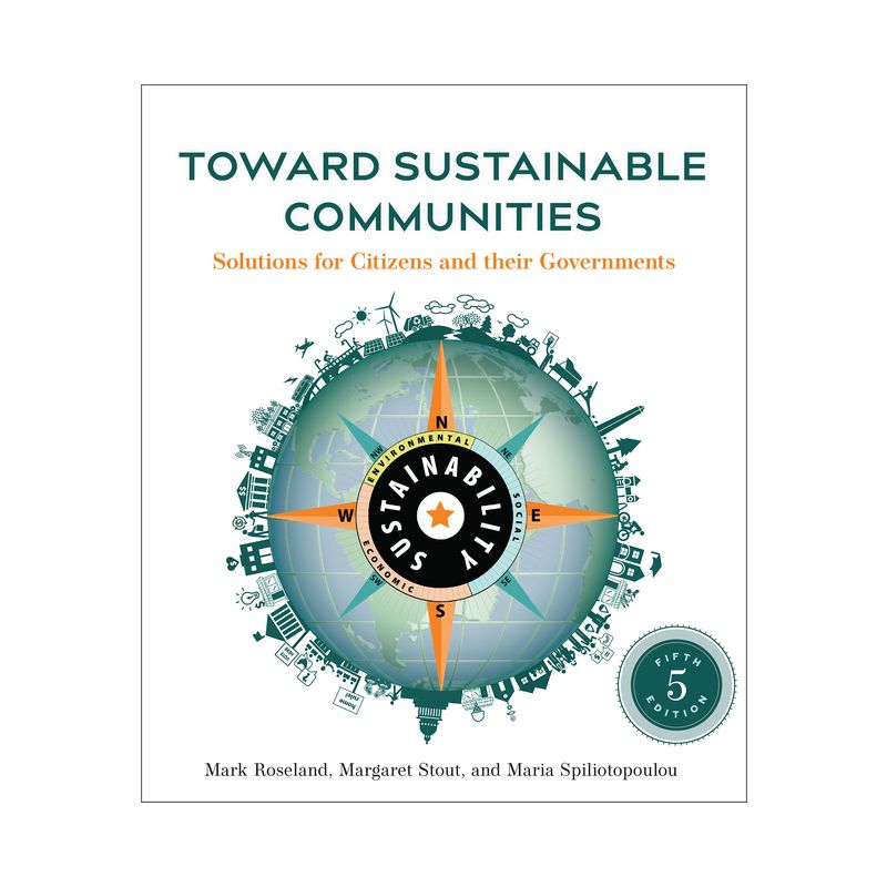 Toward Sustainable Communities, Fifth Edition - 5th Edition by  Mark Roseland & Margaret Stout & Maria Spiliotopoulou (Paperback), 1 of 2