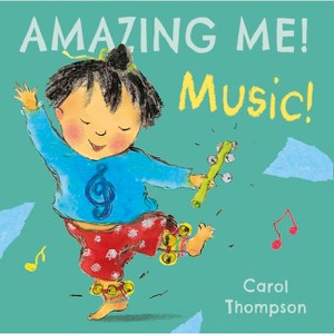 Music - (Amazing Me!) by  Carol Thompson (Board Book) - 1 of 1