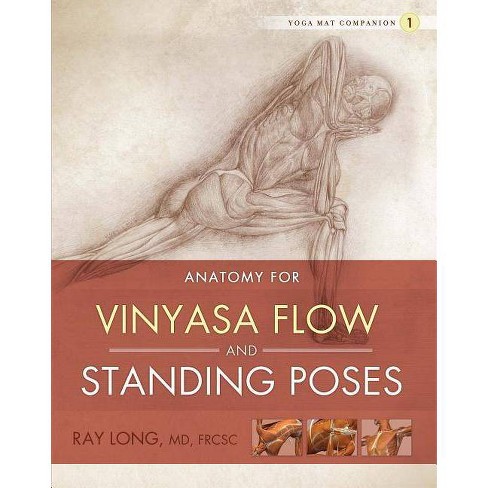 Anatomy For Vinyasa Flow And Standing Poses - (yoga Mat Companion) By Ray  Long (paperback) : Target