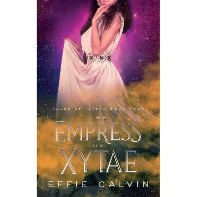 The Empress of Xytae - (Tale of Inthya) by  Effie Calvin (Paperback)