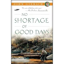 No Shortage of Good Days - (John Gierach's Fly-Fishing Library) by  John Gierach (Paperback)