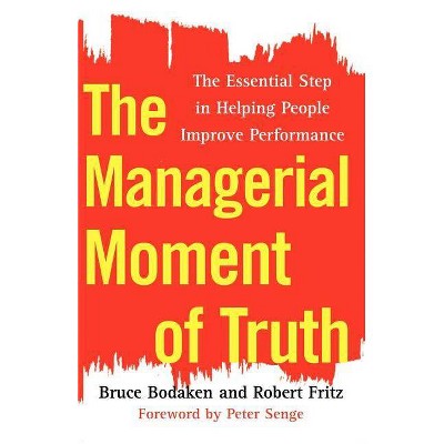 The Managerial Moment of Truth - by  Bruce Bodaken & Robert Fritz (Paperback)