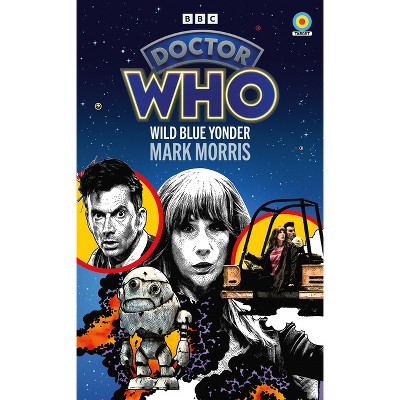 Doctor Who: Wild Blue Yonder (Target Collection) - by  Mark Morris (Paperback)