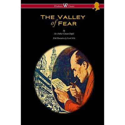The Valley of Fear (Wisehouse Classics Edition - with original illustrations by Frank Wiles) - by  Arthur Conan Doyle (Paperback)