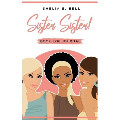 Sister Sister! Book Log Journal - by  Shelia E Bell (Hardcover)