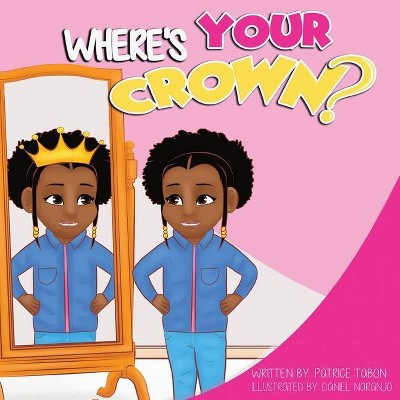 Where's Your Crown - by  Patrice Tabon (Paperback)