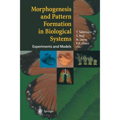Morphogenesis and Pattern Formation in Biological Systems - by  T Sekimura & S Noji & N Ueno & Philip Maini (Paperback)