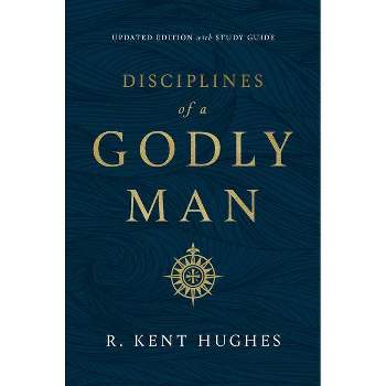 Disciplines of a Godly Man (Updated Edition) - by R Kent Hughes