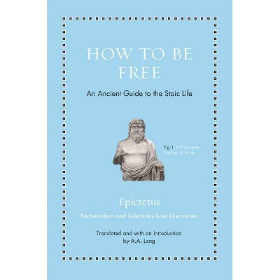 How to Be Free - (Ancient Wisdom for Modern Readers) by  Epictetus (Hardcover)