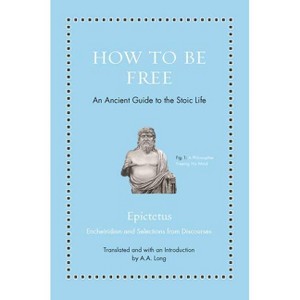 How to Be Free - (Ancient Wisdom for Modern Readers) by  Epictetus (Hardcover) - 1 of 1