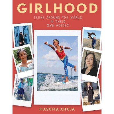 Girlhood: Teens Around the World in Their Own Voices - by  Masuma Ahuja (Paperback)