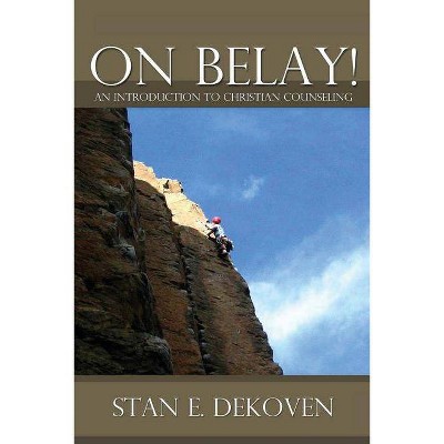 On Belay! an Introduction to Christian Counseling - by  Stan Dekoven (Paperback)