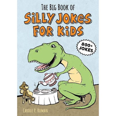 The Big Book of Silly Jokes for Kids - by Carole Roman (Paperback)