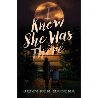 I Know She Was There - by  Jennifer Sadera (Hardcover)
