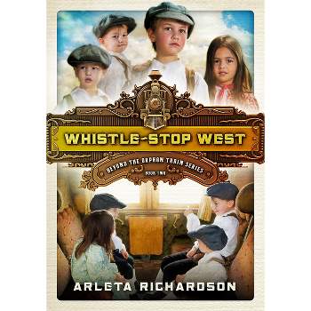 Whistle-Stop West, 2 - (Beyond the Orphan Train) by  Arleta Richardson (Paperback)