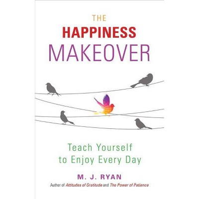 Happiness Makeover - by  M J Ryan (Paperback)