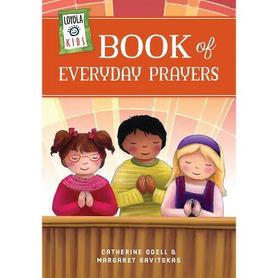 Loyola Kids Book of Everyday Prayers - (The Loyola Kids) by  Margaret Savitskas & Catherine Odell (Hardcover)