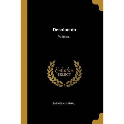 Desolación - by  Gabriela Mistral (Paperback)