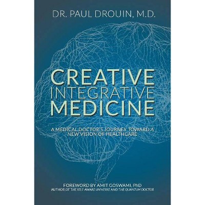 Creative Integrative Medicine - by  Paul Drouin (Paperback)