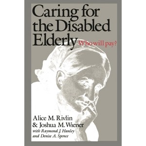 Caring for the Disabled Elderly - by  Alice M Rivlin & Joshua M Wiener (Paperback) - 1 of 1