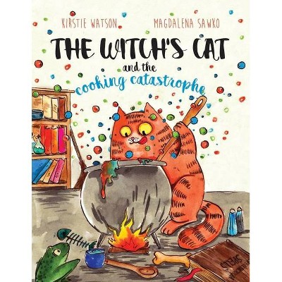 The Witch's Cat and The Cooking Catastrophe - 2nd Edition by  Kirstie Watson (Paperback)