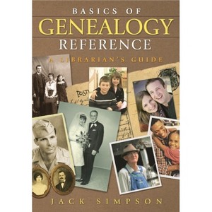 Basics of Genealogy Reference - by  Jack Simpson (Paperback) - 1 of 1
