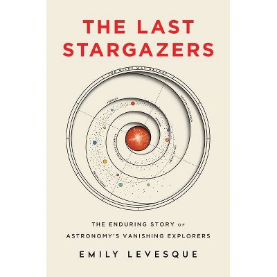 The Last Stargazers - by  Emily Levesque (Hardcover)