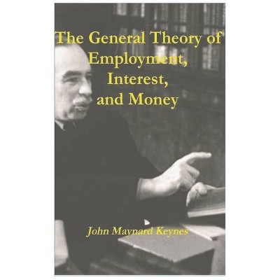 The General Theory of Employment, Interest, and Money - by  John Maynard Keynes (Paperback)