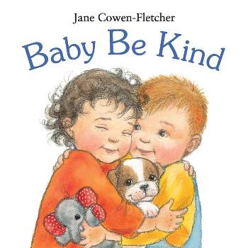 Baby Be Kind - by  Jane Cowen-Fletcher (Board Book)