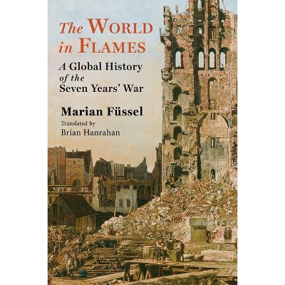 The World in Flames - (Columbia Studies in International and Global History) by Marian Füssel