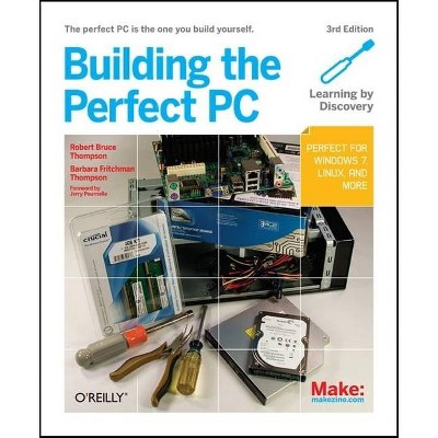 Building the Perfect PC - 3rd Edition by  Robert Bruce Thompson & Barbara Fritchman Thompson (Paperback)