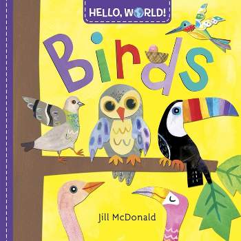 Hello, World! Birds - by  Jill McDonald (Board Book)