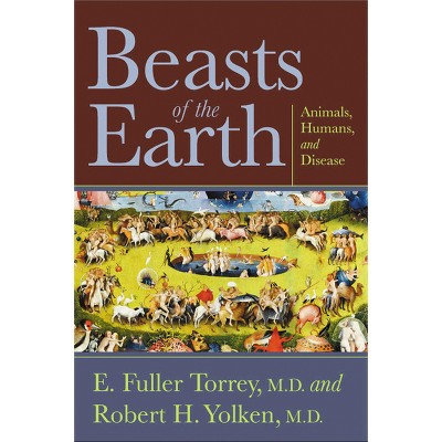 Beasts of the Earth - by  E Fuller Torrey (Paperback)