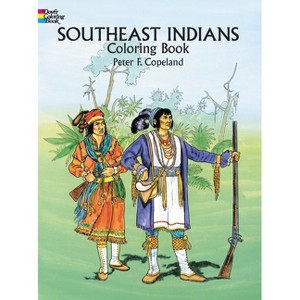 Southeast Indians Coloring Book - (Dover Native American Coloring Books) by  Peter F Copeland (Paperback) - 1 of 1
