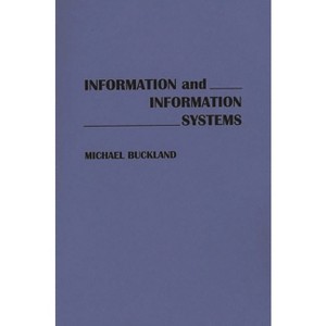 Information and Information Systems - (New Directions in Information Management) by  Michael K Buckland & Michael Buckland (Paperback) - 1 of 1