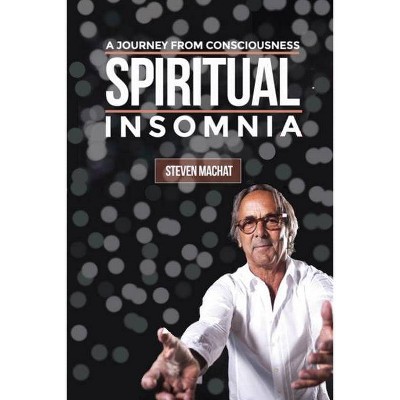 Spiritual Insomnia - by  Steven Machat (Paperback)