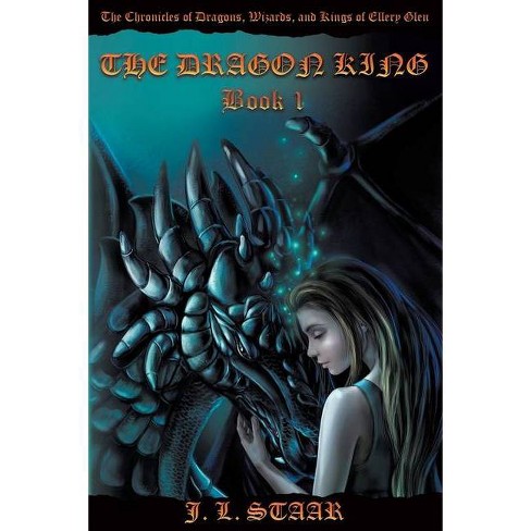 The Dragon King The Chronicles Of Dragons Wizards And Kings Of Ellery Glen By J L Staar Paperback Target