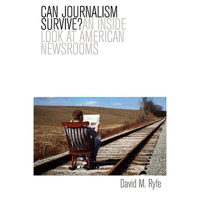 Can Journalism Survive? - by  David M Ryfe (Hardcover)