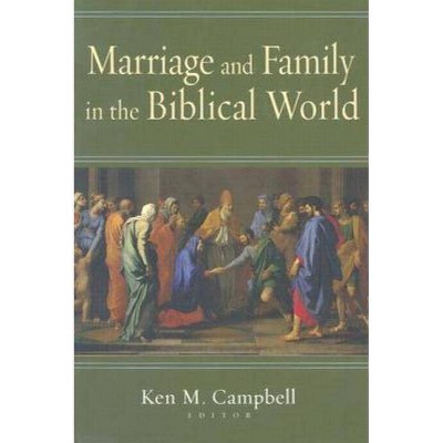 Marriage and Family in the Biblical World - by  Ken M Campbell (Paperback)